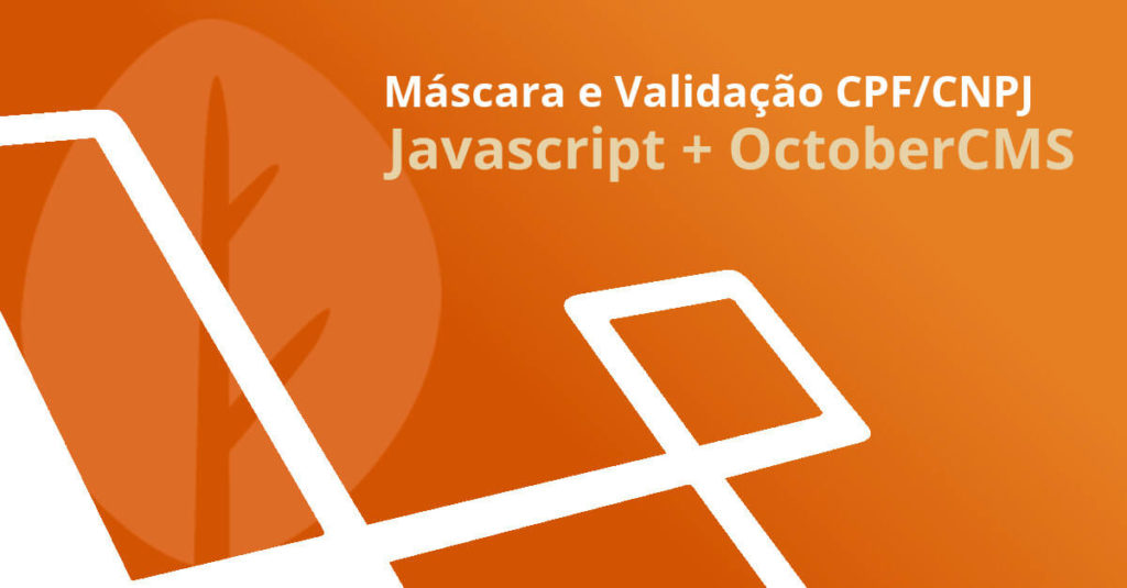 Máscara e Validação de CPF e CNPJ no mesmo campo com Javascript no OctoberCMS Frederico Marinho